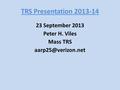 TRS Presentation 2013-14 23 September 2013 Peter H. Viles Mass TRS