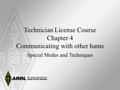 Technician License Course Chapter 4 Communicating with other hams Special Modes and Techniques.