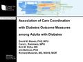 Advancing Knowledge to Improve Health Association of Care Coordination with Diabetes Outcome Measures among Adults with Diabetes David M. Mosen, PhD, MPH.