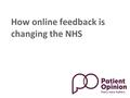 How online feedback is changing the NHS. People are talking about healthcare services all over the internet Photo courtesy flickr.com It’s already happening…