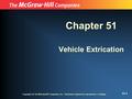 Copyright (c) The McGraw-Hill Companies, Inc. Permission required for reproduction or display. 51-1 Chapter 51 Vehicle Extrication.