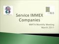 WMTA Monthly Meeting March 2011.  IMMEX Program allows companies to temporary import goods to be used in an industrial process of elaboration, transformation.