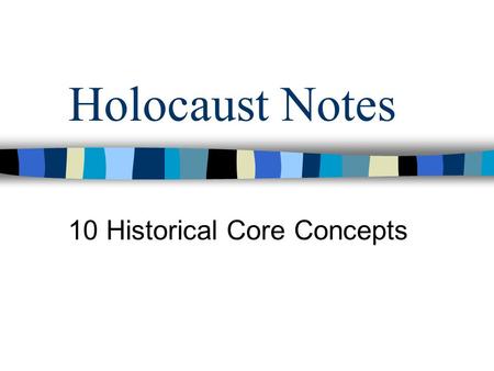 Holocaust Notes 10 Historical Core Concepts. 1. Pre-War Jewry 2. Antisemitism 3. Weimar Republic 4. Totalitarian State 5. Persecution 6. U.S. and World.