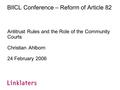 BIICL Conference – Reform of Article 82 Antitrust Rules and the Role of the Community Courts Christian Ahlborn 24 February 2006.