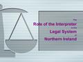 The Role of the Interpreter in the Legal System of Northern Ireland.