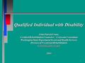 1 Qualified Individual with Disability John Patrick Evans, Certified Rehabilitation Counselor – Corporate Consultant Washington State Department Social.