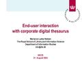 End-user interaction with corporate digital thesaurus Marianne Lykke Nielsen The Royal School of Library and Information Science Department of Information.