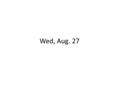 Wed, Aug. 27. 1) Brief description of subject matter of course a) why does Civ Pro seem to hard? b) three main themes in course c) quick overview of a.