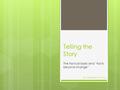 Telling the Story The factual basis and “facts beyond change” By: Margaret Flynt, Esq.