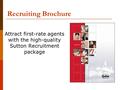 Recruiting Brochure Attract first-rate agents with the high-quality Sutton Recruitment package.