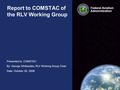 Presented to: COMSTAC By: George Whitesides, RLV Working Group Chair Date: October 30, 2008 Federal Aviation Administration Federal Aviation Administration.