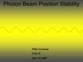 Photon Beam Position Stability Mike Grissom UNCW July 29,2005.