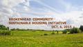 BROKENHEAD COMMUNITY SUSTAINABLE HOUSING INITIATIVE OCT. 6, 2015 1.