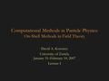 Computational Methods in Particle Physics: On-Shell Methods in Field Theory David A. Kosower University of Zurich, January 31–February 14, 2007 Lecture.