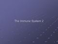 The Immune System 2 1. Adaptive Specific immunity (acquired) = the ability of the body to defend itself against specific invading agents such as bacteria,