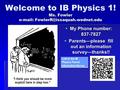 Welcome to IB Physics 1! Ms. Fowler    My Phone number: 837-7827  Parents—please fill out an information survey—thanks!!