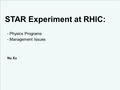 Nu Xu1/16STAR Collaboration Meeting, Nov. 12 – 17, 2010, BNL, USA STAR Experiment at RHIC: - Physics Programs - Management Issues Nu Xu.