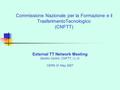 Commissione Nazionale per la Formazione e il TrasferimentoTecnologico (CNFTT) External TT Network Meeting Sandro Centro, CNFTT, I.L.O. CERN 31 May 2007.