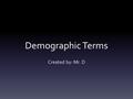 Demographic Terms Created by: Mr. D. Level of Development The productivity with which countries use their productive resources is widely recognized as.