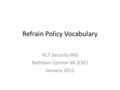 Refrain Policy Vocabulary HL7 Security WG Kathleen Connor VA (ESC) January 2012.