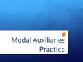 Modal Auxiliaries Practice. Should means… a suggestion.