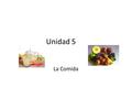 Unidad 5 La Comida. Meal Times El Desayuno: Breakfast –7:00-8:30 a.m. Light Meal: Bread and Butter or Jam, Cereal Café Con Leche.