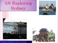 5/6 Exploring Sydney By Jessica S, Shay-lee, Erin and Paige By Jessica S, Shay-lee, Erin and Paige.