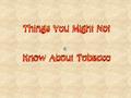 Or DARE What They Don’t Teach You in DARE We’ve All Heard That If You Use Tobacco You Will: