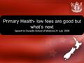 Primary Health- low fees are good but what’s next Speech to Dunedin School of Medicine 21 July 2006.