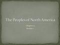 Chapter 11 Section 1. Bering Strait: a land bridge between Asia (Russia) and North America (Alaska); groups of hunters/gatherers crossed over, following.