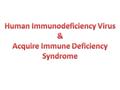 What is HIV? HIV is a virus that takes over certain immune system cells to make many copies of itself. HIV causes slow but constant damage to the immune.