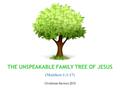 THE UNSPEAKABLE FAMILY TREE OF JESUS (Matthew 1:1-17) Christmas Sermon 2010.