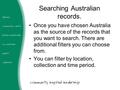 Searching Australian records. Once you have chosen Australia as the source of the records that you want to search. There are additional filters you can.