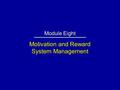 Motivation and Reward System Management Module Eight.