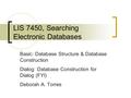 LIS 7450, Searching Electronic Databases Basic: Database Structure & Database Construction Dialog: Database Construction for Dialog (FYI) Deborah A. Torres.