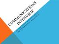 COMMUNICATIONS INTERVIEW BY: VICTORIA KUEHN-LARSON INTERPERSONAL RELATIONS.