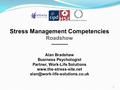 Stress Management Competencies Roadshow ----------- Alan Bradshaw Business Psychologist Partner, Work-Life Solutions