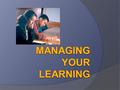 Learning Outcomes 1. Select 10 strategies for managing stress; 2. Set a goal based on 9 characteristics of effective goals; 3. Apply 7 motivational strategies.