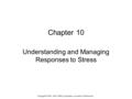 Chapter 10 Understanding and Managing Responses to Stress Copyright © 2014, 2010, 2006 by Saunders, an imprint of Elsevier Inc.