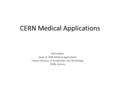 CERN Medical Applications Steve Myers Head of CERN Medical Applications Former Director of Accelerators and Technology CERN, Geneva.