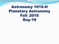 Astronomy 1010-H Planetary Astronomy Fall_2015 Day-19.