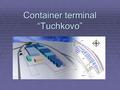 Container terminal “Tuchkovo”. Container terminal “Tuchkovo” Container terminal “Tuchkovo” Container Terminal is located in Tuchkovo settlement, Moscow.