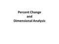 Percent Change and Dimensional Analysis. By switching service providers, a family’s telephone bill dropped by 12% from last month to this month. This.