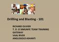 BPF Implementation team_V2 1 1 RICHARD OLIVIER T. D.O SIMUNYE TEAM TRAINING GATEWAY VAAL RIVER ANGLOGOLD ASHANTI Drillling and Blasting - 101.