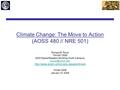 Climate Change: The Move to Action (AOSS 480 // NRE 501) Richard B. Rood 734-647-3530 2525 Space Research Building (North Campus)