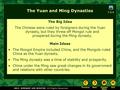 7.3.4 The Yuan and Ming Dynasties The Big Idea The Chinese were ruled by foreigners during the Yuan dynasty, but they threw off Mongol rule and prospered.