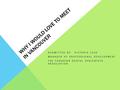WHY I WOULD LOVE TO MEET IN VANCOUVER SUBMITTED BY: VICTORIA LECK MANAGER OF PROFESSIONAL DEVELOPMENT THE CANADIAN DENTAL HYGIENISTS ASSOCIATION.