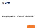 Storaging system for heavy steel plates. In the beginning there was a question.. HISTORY  Could metal plates be filed like paper?..and the idea was born.