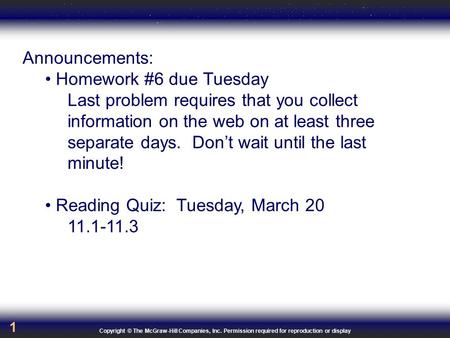 Copyright © The McGraw-Hill Companies, Inc. Permission required for reproduction or display 1 Announcements: Homework #6 due Tuesday Last problem requires.