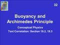 Buoyancy and Archimedes Principle Conceptual Physics Text Correlation: Section 19.2, 19.3 32.